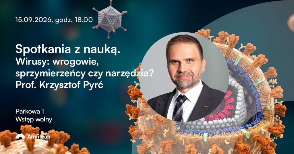 Spotkania z Nauką: prof. Krzysztof Pyrć, Wirusy:wrogowie, sprzymierzeńcy czy narzędzia?