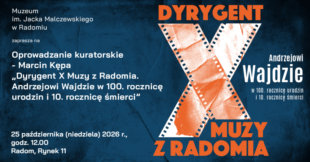 Oprowadzanie kuratorskie po wystawie „Dyrygent X Muzy z Radomia. Andrzejowi Wajdzie w 100. rocznicę urodzin i 10. rocznicę śmierci”
